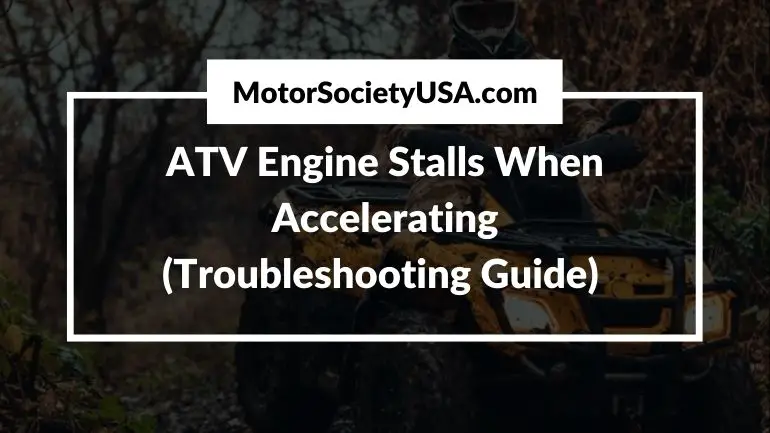 ATV Engine Stalls When Accelerating